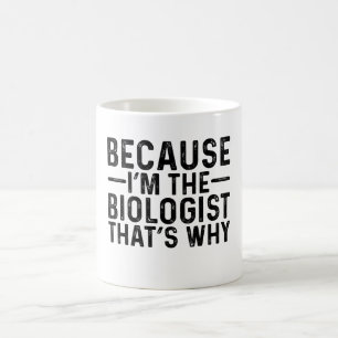 Mug Parce que je suis le biologiste, c'est pourquoi