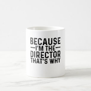 Mug Parce que je suis le directeur C'est pourquoi