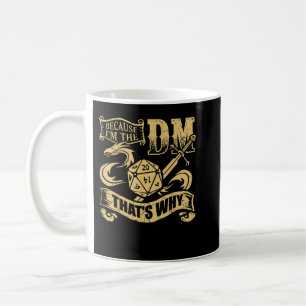 Mug Parce que je suis le DM C'est pourquoi RPG jeu de 