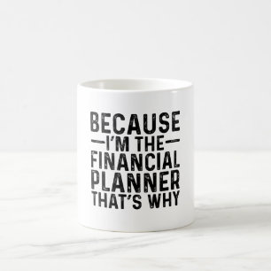 Mug Parce que je suis le planificateur financier C'est