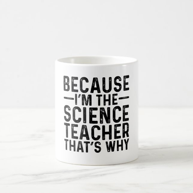 Mug Parce Que Je Suis Le Professeur De Sciences C'Est  (Centre)