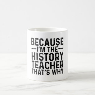 Mug Parce que je suis le professeur d'histoire C'est p