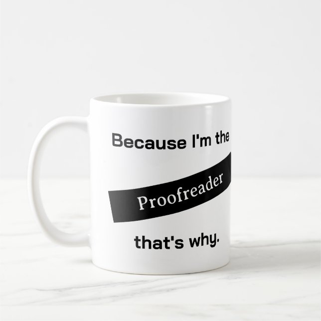 Mug Parce que je suis le Proofreader drôle (Gauche)