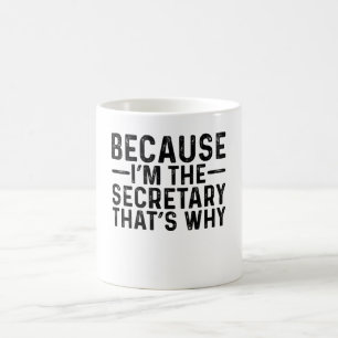 Mug Parce que je suis le secrétaire C'est pourquoi