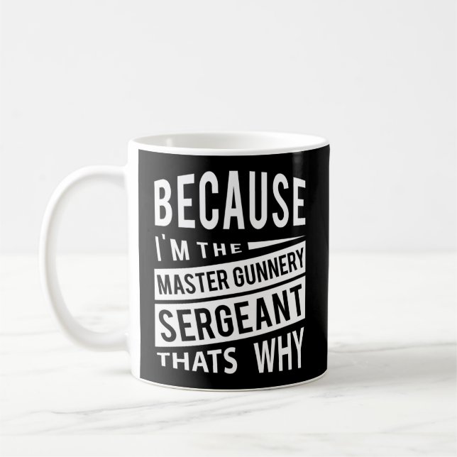 Mug Parce Que Je Suis Le Sergent Maître Gunnery Mgysg- (Gauche)