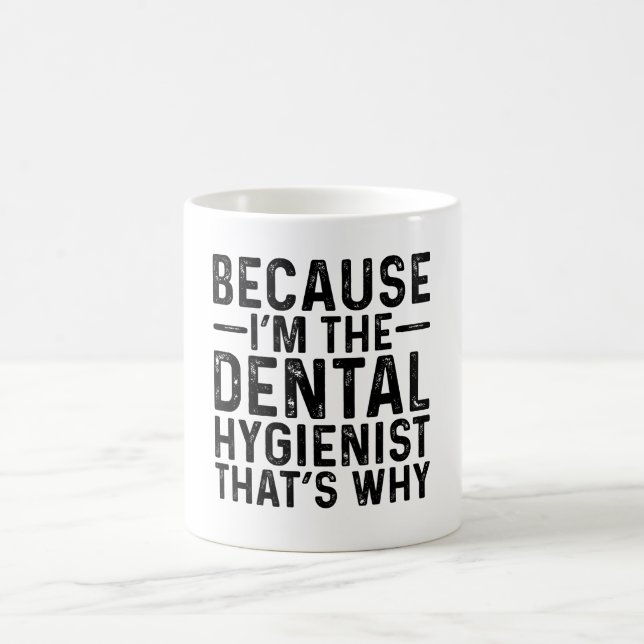 Mug Parce que je suis l'hygiéniste dentaire C'est pour (Centre)