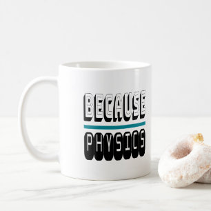 Mug Parce que le Geek de la science PHYSIQUE Nerd drôl