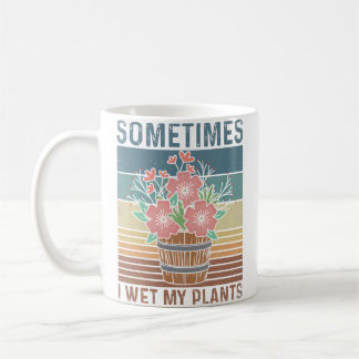 Mug Parfois j'arrose mes plantes Jardinier Jardinage v