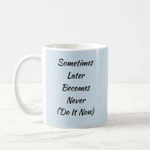 Mug Parfois Plus Tard Devient Ne Plus Le Faire Mainten