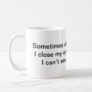 Mug Parfois quand je ferme mes yeux, je ne peux pas