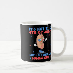 Mug Pas 4 juillet Jusqu'À Ce Que Mon Weiner Sorte Drôl