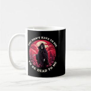 Mug Pas Besoin De Mourir Pour Être Mort Pour Moi Citat