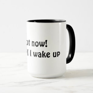 Mug Pas maintenant ! Attends que je me réveille