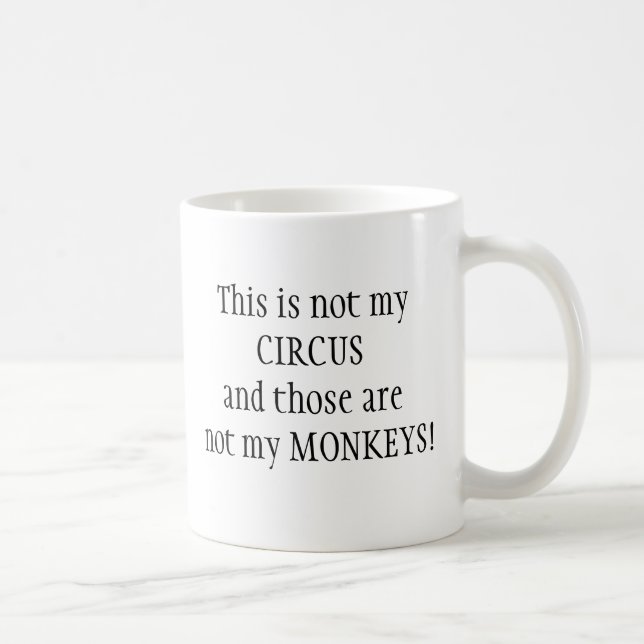 Mug Pas mon cirque, pas mes singes Citation amusante (Droite)