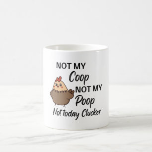 Mug pas mon coop pas mon poop pas aujourd'hui clucker