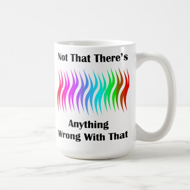 Mug Pas qu'il n'y ait rien de mal à ça (Droite)