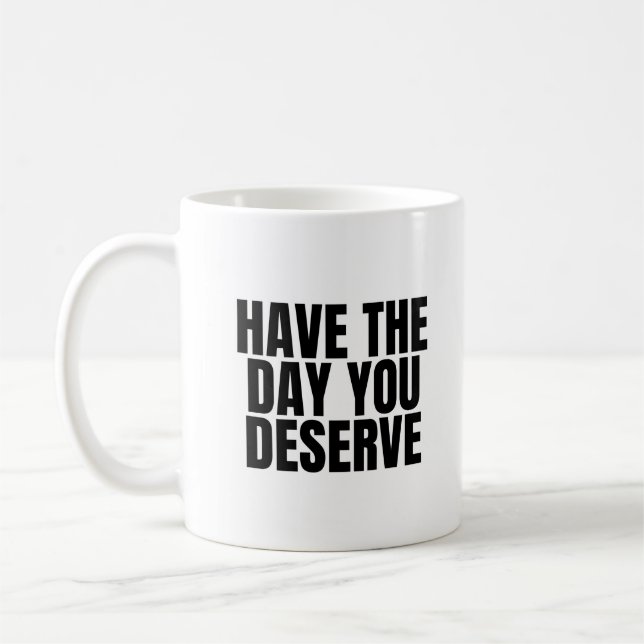 Mug Passe le jour que tu mérites (Gauche)