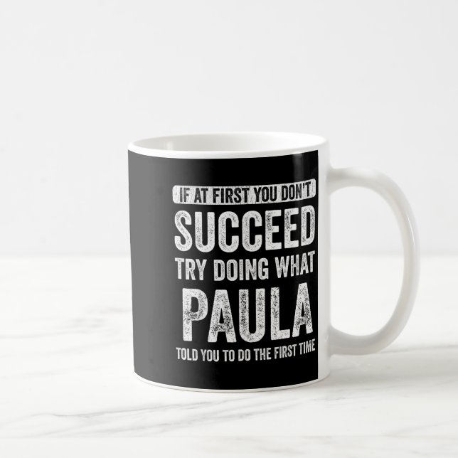 Mug Paula If At First You Don't Succeed Try Doing What (Droite)