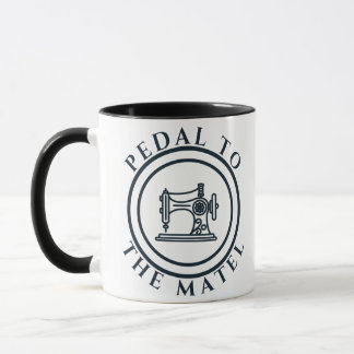 Mug Pedal to the Metal Sewing Lover