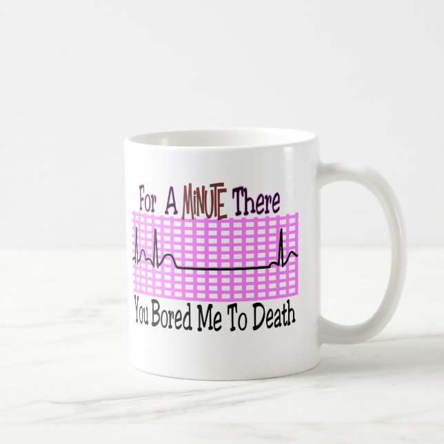 Mug Pendant une minute là ENNUYÉE M'À LA MORT (Droite)