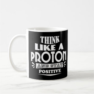 Mug Pensez comme un proton et restez positif