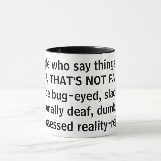 Mug People who say things like "UH, THAT'S NOT FAIR!"