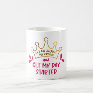 Mug Permettez-moi d'ajuster ma Couronne et de commence