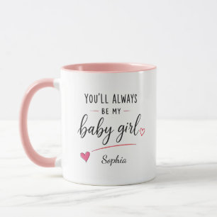Mug Personnalisé Tu seras Toujours Ma Bébé Fille