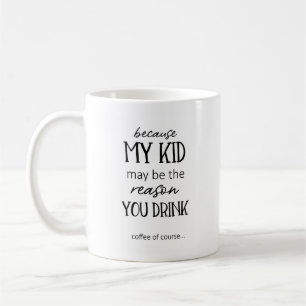 Mug Peut-être la raison pour laquelle vous buvez de la