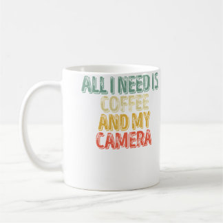 Mug Photography Shirt All I Need Is Coffee And My Came