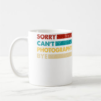 Mug Photography Sorry Cant Photography Bye Funny Photo