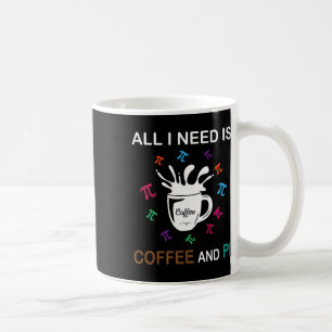 Mug Pi Day Tout Ce Dont J'Ai Besoin, C'Est Du Café Et 