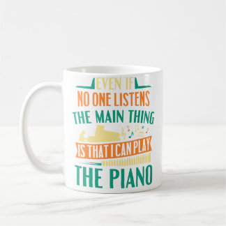 Mug Pianist Musician Main Thing Is That I Can Play The