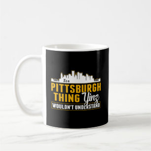 Mug Pittsburgh Yinzer Pittsburghese A Pittsburgh T