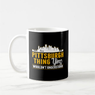 Mug Pittsburgh Yinzer Pittsburghese A Pittsburgh T