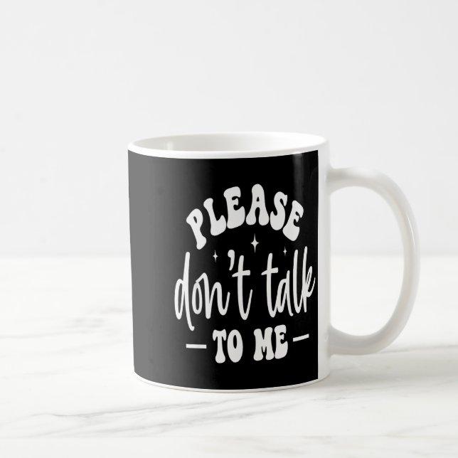 Mug Please Don’t Talk To Me, Funny Sarcastic Quotes  (Droite)
