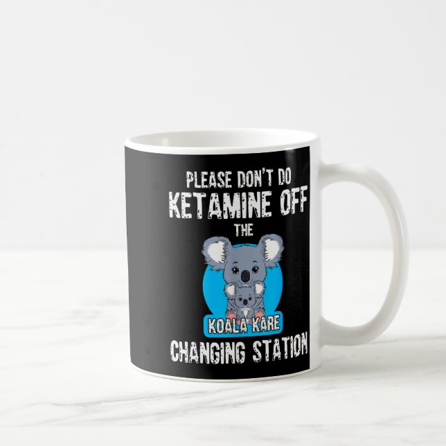 Mug Please Don't Do Ketamine Off The Koala Kare Changi (Droite)