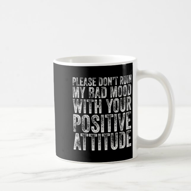 Mug Please Don't Ruin My Bad Mood With Your Sitive Mot (Droite)