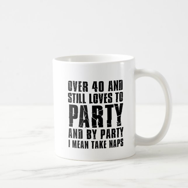 Mug Plus De 40 Et Aime Toujours Faire La Fête (Droite)