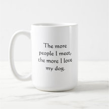Plus je rencontre de gens, plus j'aime mon chien.
