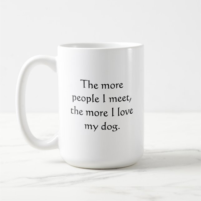 Mug Plus je rencontre de gens, plus j'aime mon chien. (Gauche)