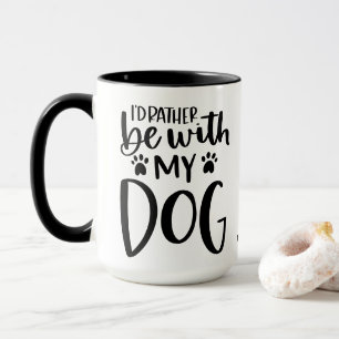 Mug Plutôt être avec mon chien drôle Typographie perso