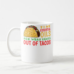 Mug Pour moi, les huiles sont ce qui s'écoule des taco