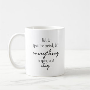 Mug Pour Ne Pas Gâcher La Fin Tout Va Bien Se Passer