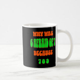 Mug Pourquoi 6 avait peur de 7, parce que 789. Mème dr