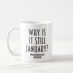 Mug Pourquoi est-ce encore JANVIER?