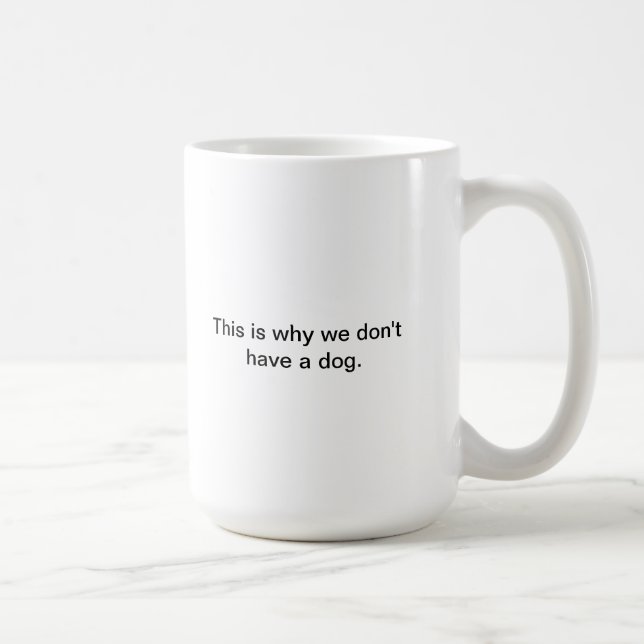 Mug Pourquoi nous n'avons pas un chien (Droite)