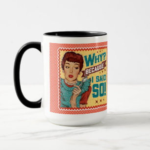 Mug Pourquoi ? Parce que je l'ai dit ! Rétro femme au 