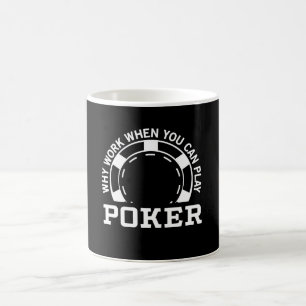 Mug Pourquoi travail quand vous pouvez jouer au poker