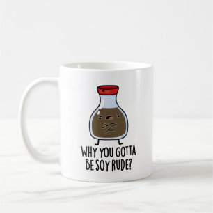 Mug Pourquoi Tu Dois Être Soy Rude Funny Soy Sauce Pun